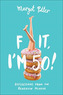 F it, I'm 50!