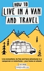How to Live in a Van and Travel
