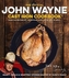 The Official John Wayne Cast Iron Cookbook