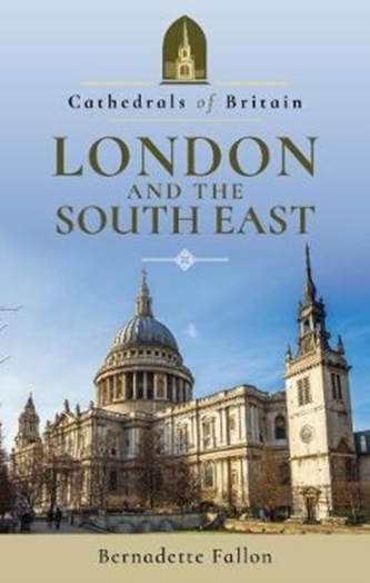 Cathedrals of Britain: London and the South East
