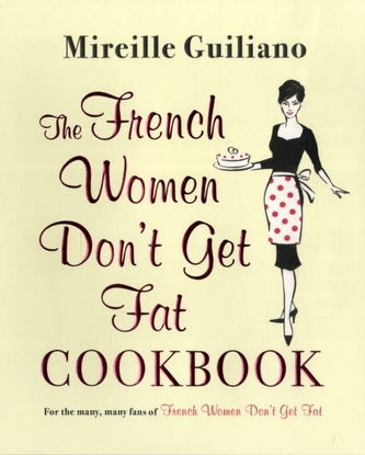 The French Women Don't Get Fat Cookbook