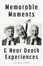 Memorable Moments and Near Death Experiences