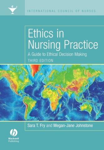Ethics in Nursing Practice - a Guide to Ethical   Decision Making 3E