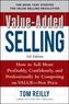 Value-Added Selling:  How to Sell More Profitably, Confidently, and Professionally by Competing on Value, Not Price 3/e