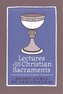 Lectures on the Christian Sacraments