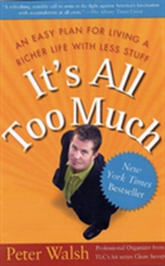 It's all Too Much: An Easy Plan for Living a Richer Life With Less Stuff