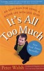 It's all Too Much: An Easy Plan for Living a Richer Life With Less Stuff