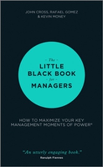 The Little Black Book for Managers - How to       Maximize Your Key Management Moments of Power