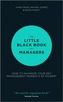 The Little Black Book for Managers - How to       Maximize Your Key Management Moments of Power