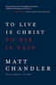 To Live is Christ to Die is Gain