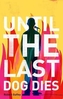 Until the Last Dog Dies