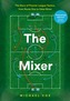 The Mixer: The Story of Premier League Tactics, from Route One to False Nines