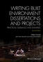 Writing Built Environment Dissertations and       Projects - Practical Guidance and Examples 2E
