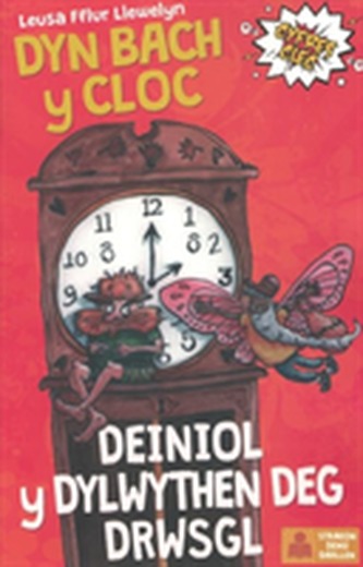 Cyfres Clec: 5. Dyn Bach y Cloc a Deiniol y Dylwythen Deg Drwsgl