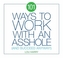 101 Ways to Work with an Asshole