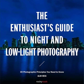 The Enthusiast s Guide to Night and Low Light Photography