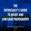 The Enthusiast s Guide to Night and Low Light Photography