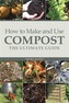 How to Make and Use Compost