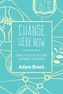 Change Here Now