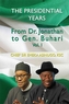 The Presidential Years: From Dr. Jonathan to Gen. Buhari, Volume 1