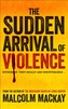 The Sudden Arrival of Violence
