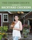 The Chicken Chick's Guide to Backyard Chickens