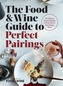 The Food & Wine Guide to Perfect Pairings