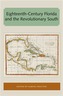 Eighteenth-Century Florida and the Revolutionary South