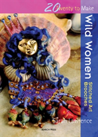 Twenty to Make: Wild Women - Stitched Art Brooches