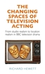 The Changing Spaces of Television Acting