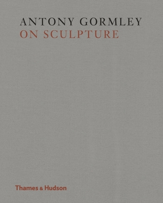 Antony Gormley on Sculpture