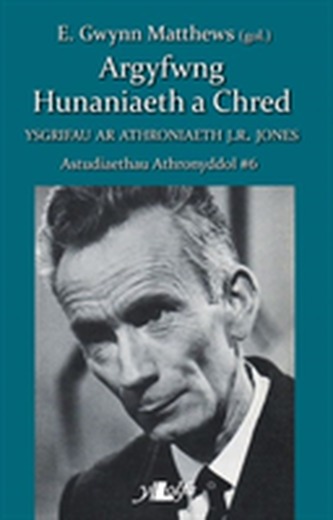 Astudiaethau Athronyddol: 6. Argyfwng Hunaniaeth a Chred - Ysgrifau ar Athonyddiaeth J. R. Jones