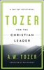 TOZER FOR THE CHRISTIAN LEADER