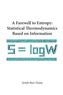 Farewell To Entropy, A: Statistical Thermodynamics Based On Information