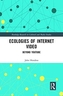 Ecologies of Internet Video