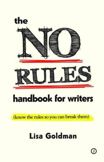 The No Rules Handbook for Writers (know the Rules So You Can Break Them)