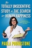 Totally Unscientific Study of the Search for Human Happiness, the