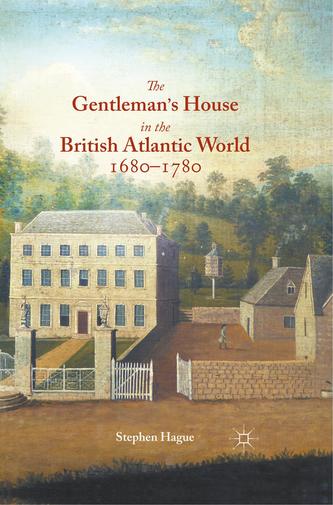 The Gentleman's House in the British Atlantic World 1680-1780