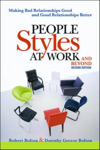 People Styles at Work... And Beyond: Making Bad Relationships Good and Good Relationships Better