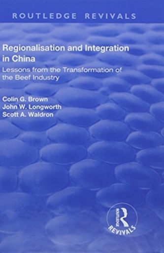 Regionalisation and Integration in China: Lessons from the Transformation of the Beef Industry