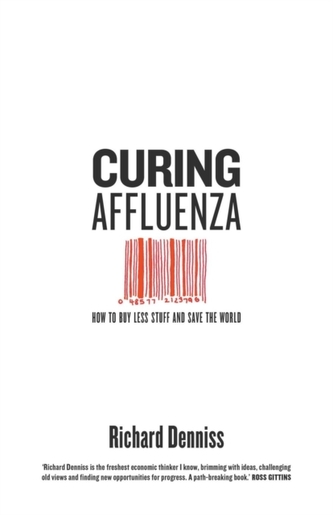 Curing Affluenza: How to Buy Less Stuff and Save the World