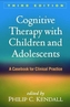 Cognitive Therapy with Children and Adolescents, Third Edition