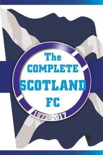 The Complete Scotland FC 1872-2017
