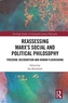 Reassessing Marx's Social and Political Philosophy