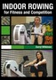 Indoor Rowing for Fitness and Competition