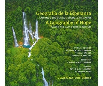 A Geography of Hope: Saving the Last Primary Forests / Geografia de la Esperanza: Salvando los Ultimos Bosques Primarios