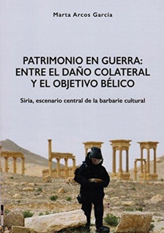 Patrimonio en Guerra: Entre el dano colateral y el objetivo belico