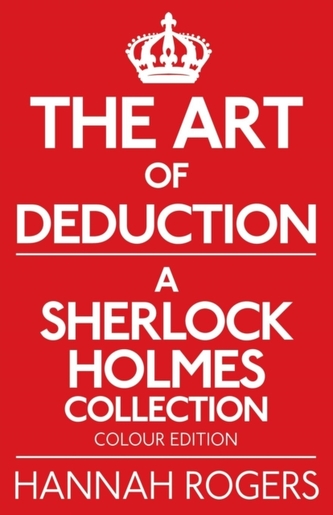 The Art of Deduction - A Sherlock Holmes Collection - Colour Edition