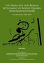 Late Iron Age and Roman Settlement at Bozeat Quarry, Northamptonshire: Excavations 1995-2016