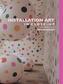 Installation Art in Close-Up